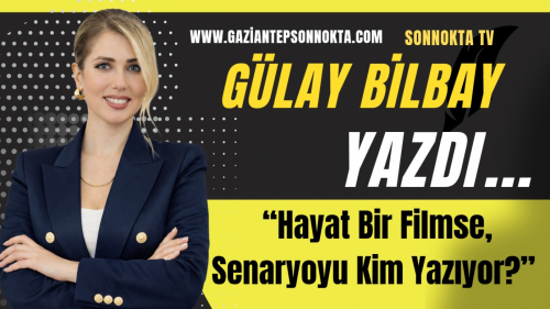 “Hayat Bir Filmse, Senaryoyu Kim Yazıyor?”